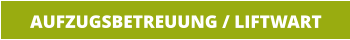 AUFZUGSBETREUUNG / LIFTWART