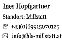 Ines Hopfgartner Standort: Millstatt   +43(0)69915070125    info@hls-millstatt.at